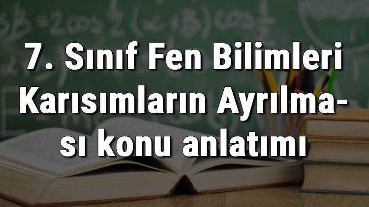 7. Sınıf Fen Bilimleri Karışımların Ayrılması konu anlatımı