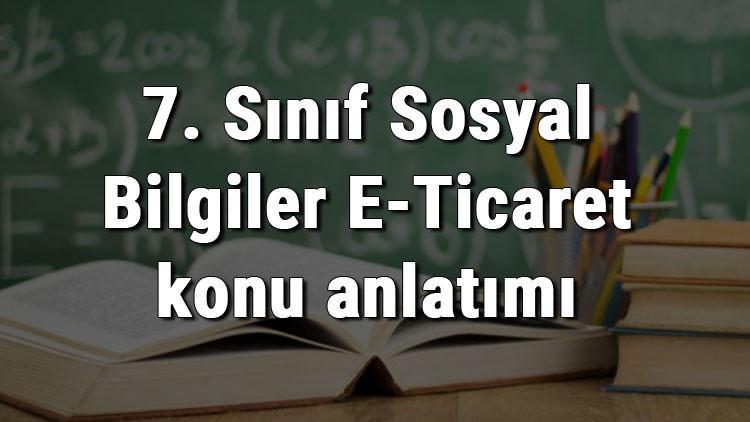 7. Sınıf Sosyal Bilgiler E-Ticaret konu anlatımı