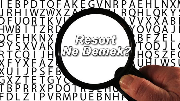 Resort Ne Demek? Resort Nedir? Resort TDK Kelime Anlamı