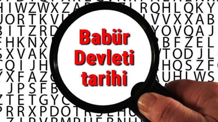 Babür Devleti tarihi - Babürlüler Kuruluşu, Kurucusu, Hükümdarları, Sınırları Ve Yıkılışı hakkında özet bilgi
