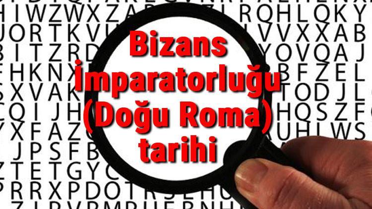 Bizans İmparatorluğu (Doğu Roma) tarihi - Bizans Devleti Kuruluşu, Kurucusu, Hükümdarları, Sınırları Ve Yıkılışı hakkında özet bilgi