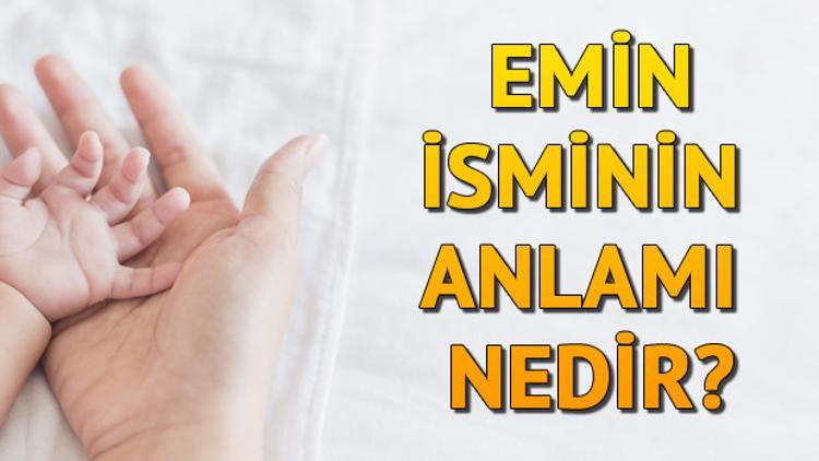 Emin İsminin Anlamı Nedir? Emin Ne Demek?
