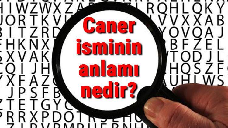 Caner isminin anlamı nedir? Caner ne demek?