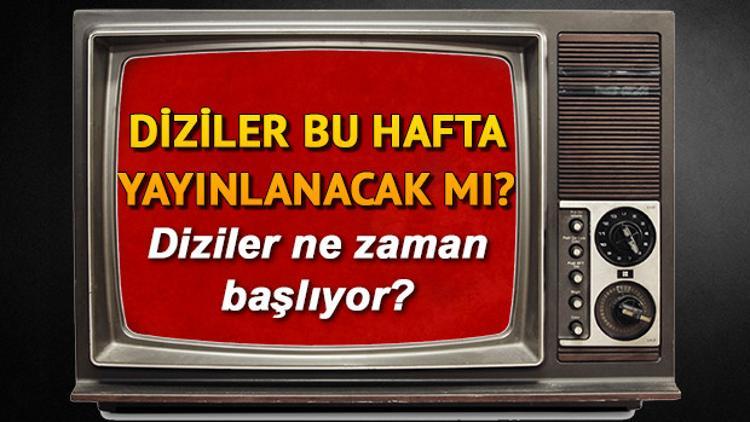 Diziler ne zaman başlayacak 2020?