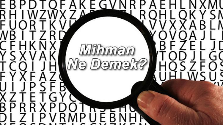 Mihman Ne Demek? Mihman Nedir? Mihman Kelimesi TDK Sözlük Anlamı