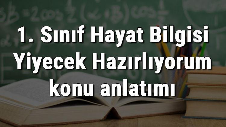 1. Sınıf Hayat Bilgisi Yiyecek Hazırlıyorum konu anlatımı