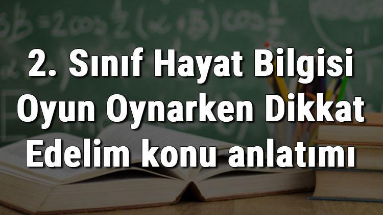 2. Sınıf Hayat Bilgisi Oyun Oynarken Dikkat Edelim konu anlatımı