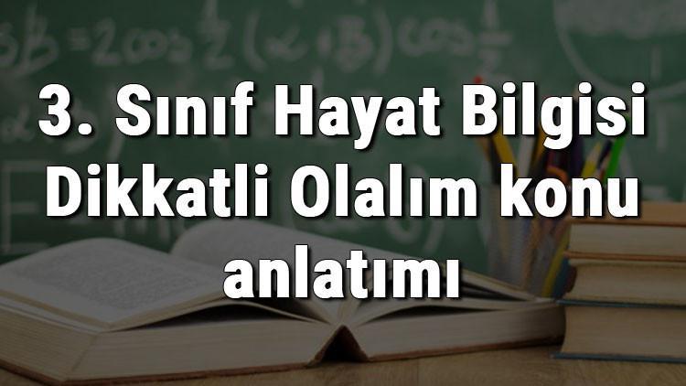 3. Sınıf Hayat Bilgisi Dikkatli Olalım konu anlatımı