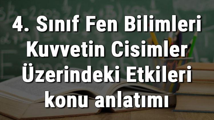 4. Sınıf Fen Bilimleri Kuvvetin Cisimler Üzerindeki Etkileri konu anlatımı