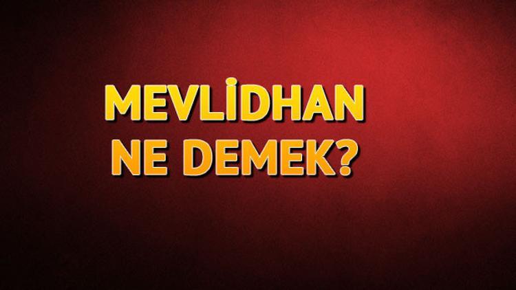 Mevlidhan (Mevlithan) ne demek? Mevlidhan kültürü hakkında bilgiler