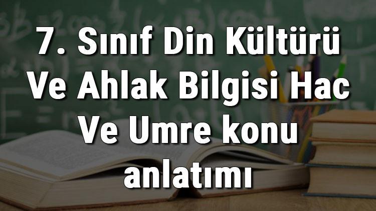 7. Sınıf Din Kültürü Ve Ahlak Bilgisi Hac Ve Umre konu anlatımı