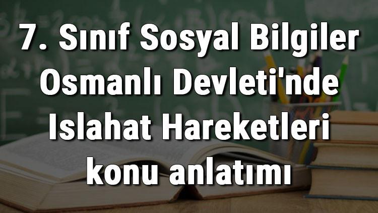 7. Sınıf Sosyal Bilgiler Osmanlı Devleti'nde Islahat Hareketleri konu anlatımı