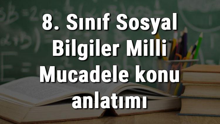 8. Sınıf Sosyal Bilgiler Milli Mücadele konu anlatımı
