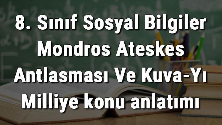 8. Sınıf Sosyal Bilgiler Mondros Ateşkes Antlaşması Ve Kuva-Yı Milliye konu anlatımı