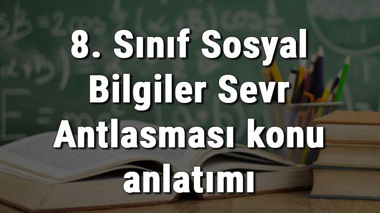 8. Sınıf Sosyal Bilgiler Sevr Antlaşması konu anlatımı