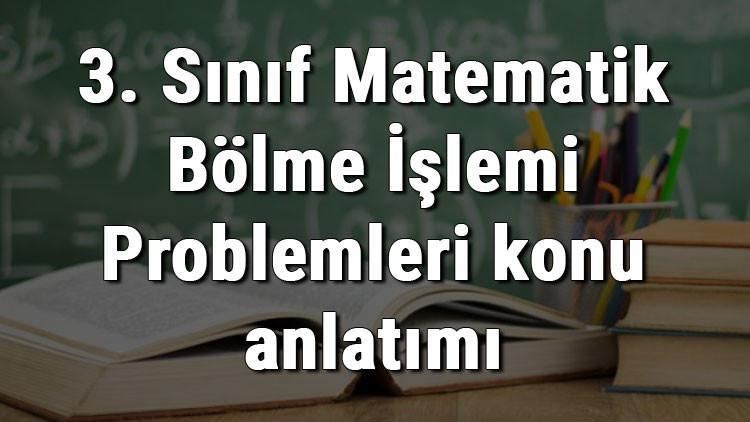3. Sınıf Matematik Bölme İşlemi Problemleri konu anlatımı