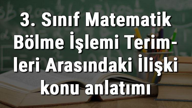 3. Sınıf Matematik Bölme İşlemi Terimleri Arasındaki İlişki konu anlatımı