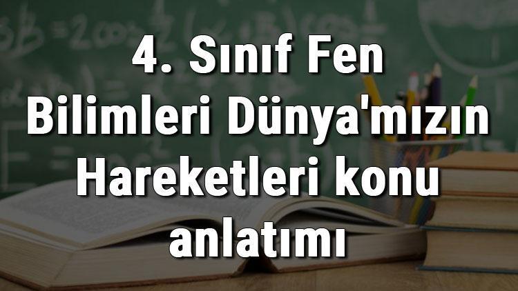 4 sinif fen bilimleri dunya mizin hareketleri konu anlatimi