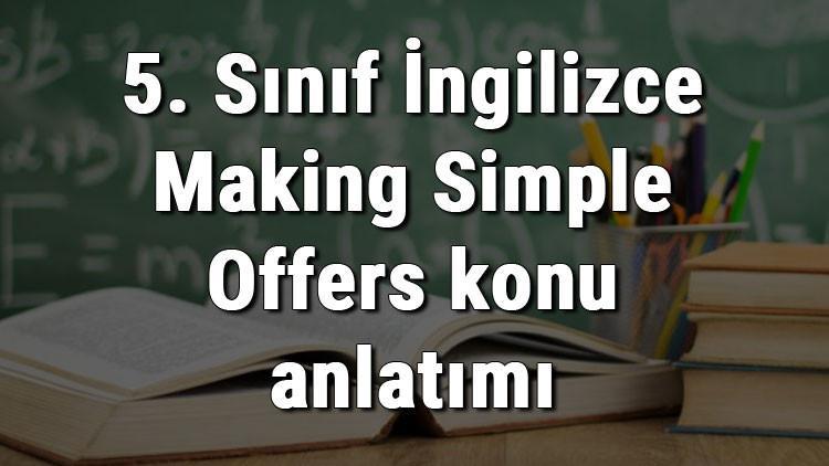 5. Sınıf İngilizce Making Simple Offers konu anlatımı