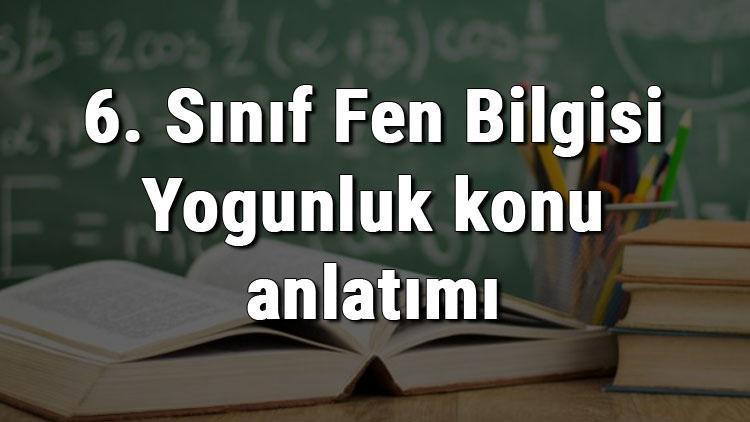 6 sinif fen bilgisi yogunluk konu anlatimi