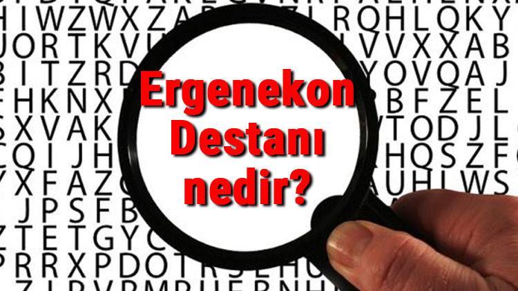 Ergenekon Destanı nedir ve hangi devlete aittir? Ergenekon Destanı kısaca konusu ve özeti