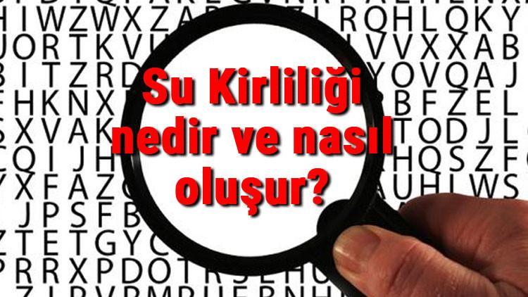 Su Kirliliği nedir ve nasıl oluşur? Su Kirliliği nedenleri ve nasıl önlenir çözüm yolları