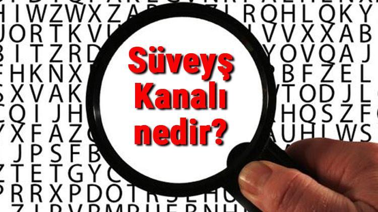 Süveyş Kanalı nedir? Süveyş Kanalı nerede ve uzunluğu kaç km? Süveyş Kanalı hakkında bilgi
