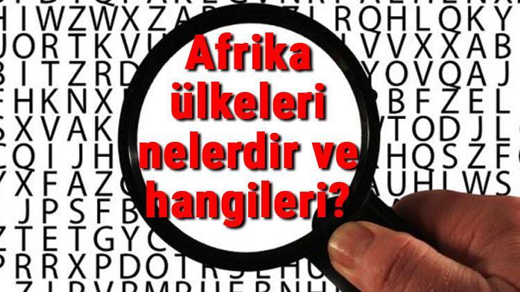 Afrika ülkeleri nelerdir ve hangileri? Afrika ülkelerinin isimleri, başkentleri, nüfusları ve para birimleri