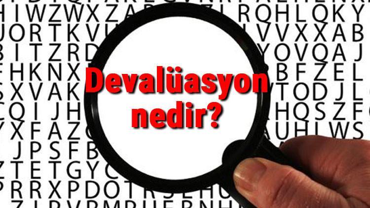 Devalüasyon nedir? Devalüasyon neden yapılır ve olursa ne olur