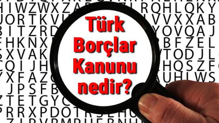Türk Borçlar Kanunu nedir? 6098 Sayılı Borçlar Kanunu neleri içerir?