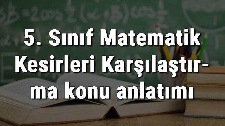 5. Sınıf Matematik Kesirleri Karşılaştırma konu anlatımı