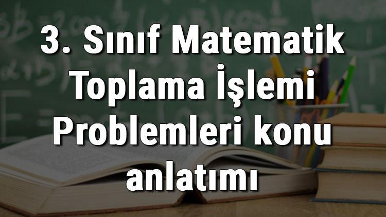 3. Sınıf Matematik Toplama İşlemi Problemleri konu anlatımı