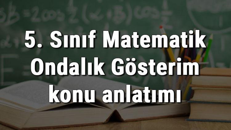 5. Sınıf Matematik Ondalık Gösterim konu anlatımı