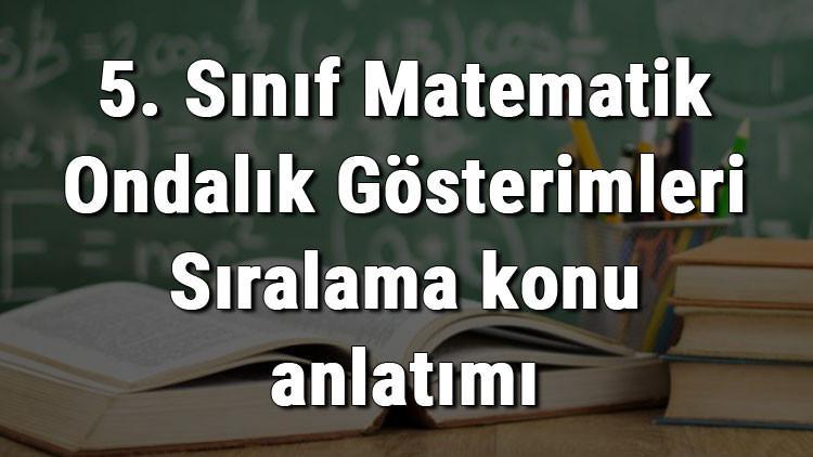 5. Sınıf Matematik Ondalık Gösterimleri Sıralama konu anlatımı