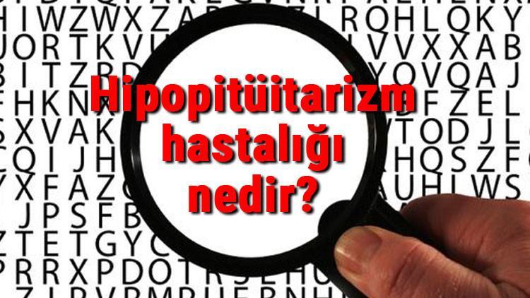 Hipopitüitarizm hastalığı nedir ve nasıl oluşur? Hipopitüitarizm belirtileri ve tedavisi hakkında bilgiler