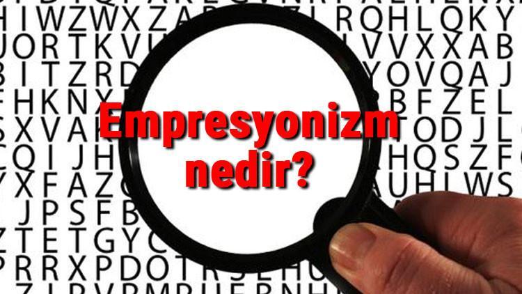 Empresyonizm nedir? İzlenimcilik ne demek? Empresyonizm sanat akımı kurucusu, örnekleri, eserleri ve temsilcileri hakkında bilgi