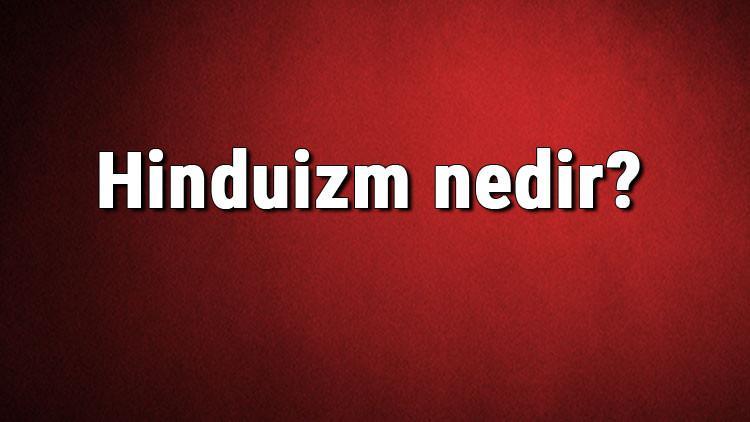 hinduizm nedir hindu ne demek hinduizm hakkinda bilgiler