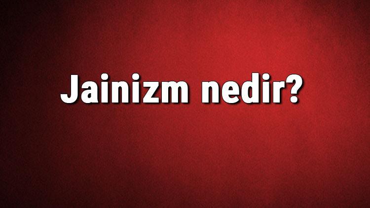 Jainizm nedir? Jainizm dini ne zaman ve nasıl ortaya çıkmıştır? Jainizm tarihi, özellikleri ve kurucusu hakkında bilgi