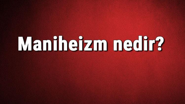 Maniheizm nedir? Mani dini ne zaman ve nasıl ortaya çıkmıştır? Maniheizm ve tarihi hakkında bilgi