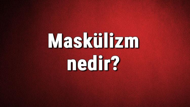 Maskülizm nedir? Maskülist ne demek? Maskülizm akımı özellikleri, kurucusu ve temsilcileri
