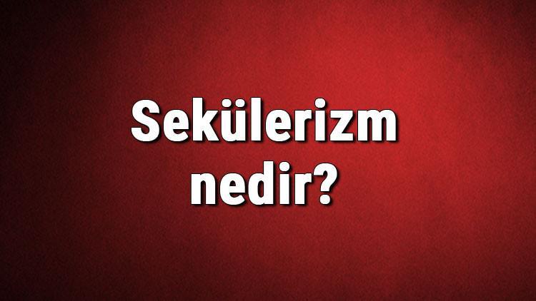 Sekülerizm nedir? Sekülerist ne demek? Sekülerizm nasıl ortaya çıkmıştır? Sekülerizm ve tarihi hakkında bilgi