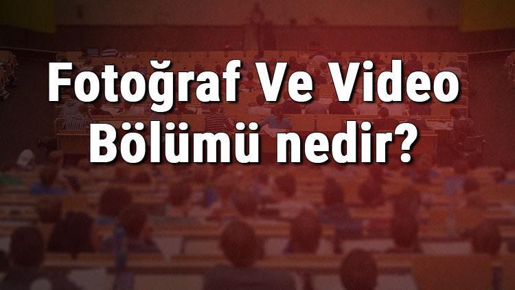 Fotoğraf Ve Video Bölümü nedir ve mezunu ne iş yapar? Bölümü olan üniversiteler, dersleri ve iş imkanları