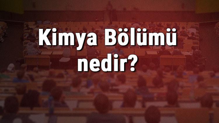 Kimya Bölümü nedir ve mezunu ne iş yapar? Bölümü olan üniversiteler