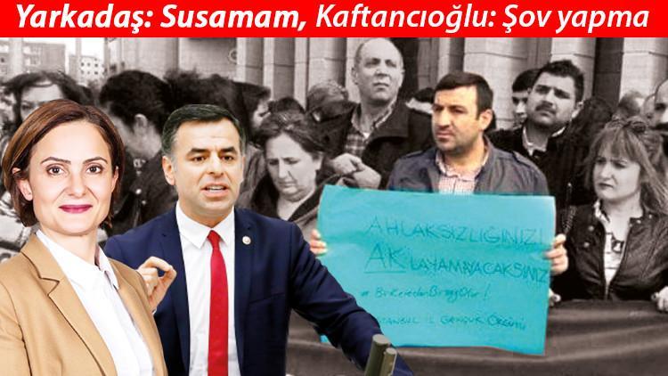 CHP'de istismar gerilimi... Yarkadaş: Susamam ; Kaftancıoğlu: Şov yapma