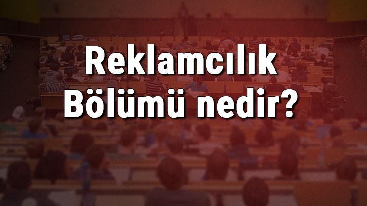 Reklamcılık Bölümü nedir ve mezunu ne iş yapar? Bölümü olan üniversiteler, dersleri ve iş imkanları