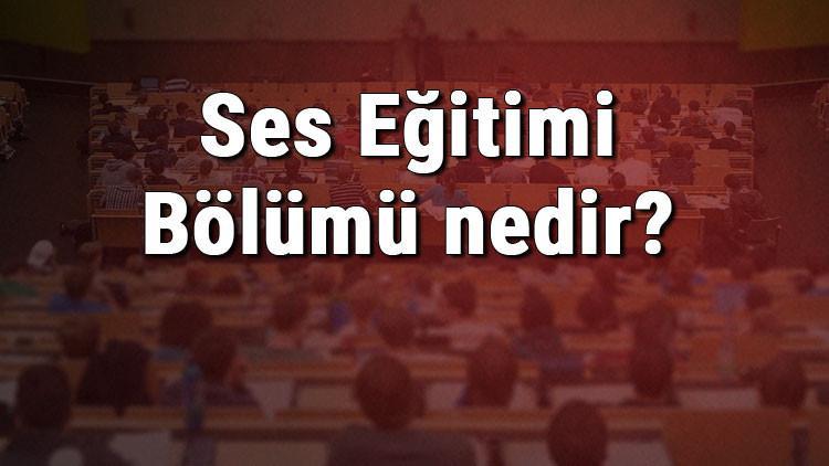 Ses Eğitimi Bölümü nedir ve mezunu ne iş yapar? Bölümü olan üniversiteler, dersleri ve iş imkanları