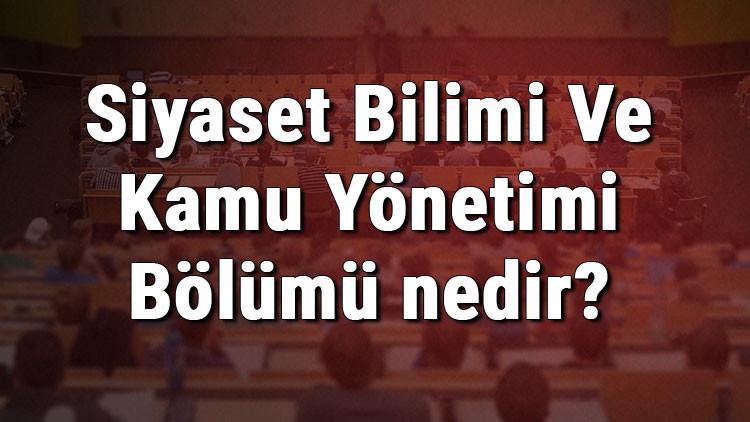 Siyaset Bilimi Ve Kamu Yönetimi Bölümü nedir ve mezunu ne iş yapar? Bölümü olan üniversiteler, dersleri ve iş imkanları
