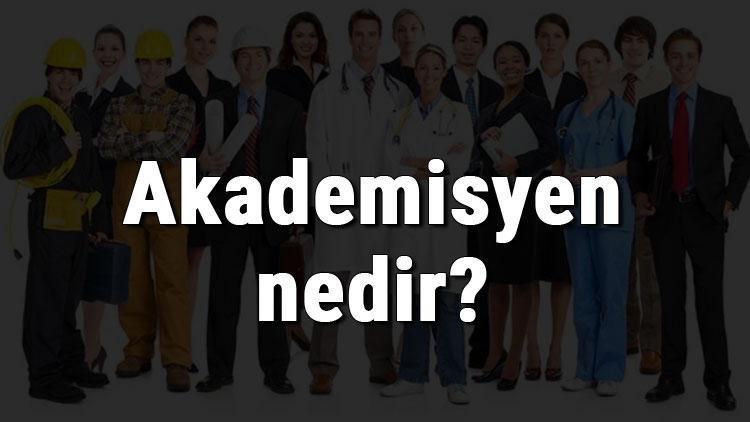 akademisyen nedir ne is yapar ve nasil olunur akademisyen olma sartlari maaslari ve is imkanlari