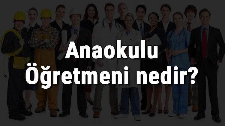 anaokulu ogretmeni nedir ne is yapar ve nasil olunur anaokulu ogretmeni olma sartlari maaslari ve is imkanlari