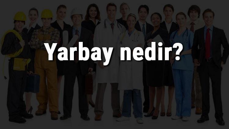 Yarbay nedir, ne iş yapar ve nasıl olunur? Yarbay olma şartları, maaşları ve iş imkanları